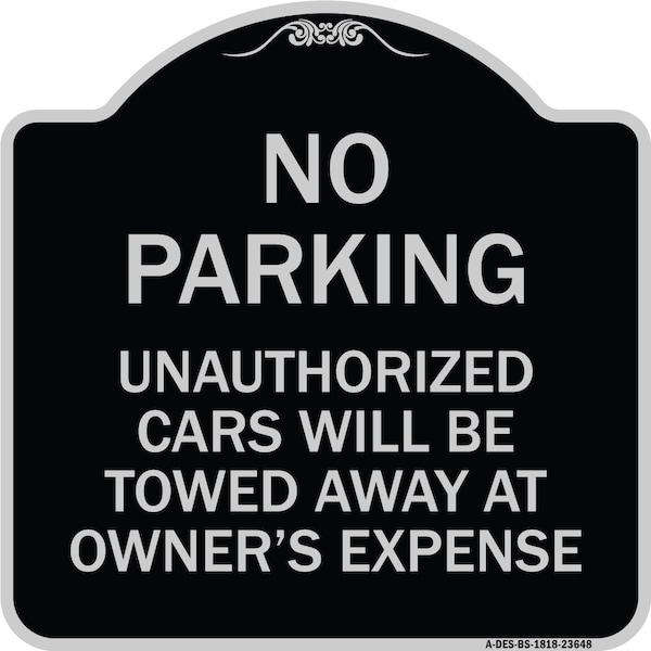 No Parking Unauthorized Cars Will Towed Away Owners Expense Alum Sign, 18" L, 18" H, BS-1818-23648